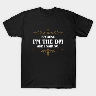 I'm the DM and I Said So Tabletop RPG T-Shirt